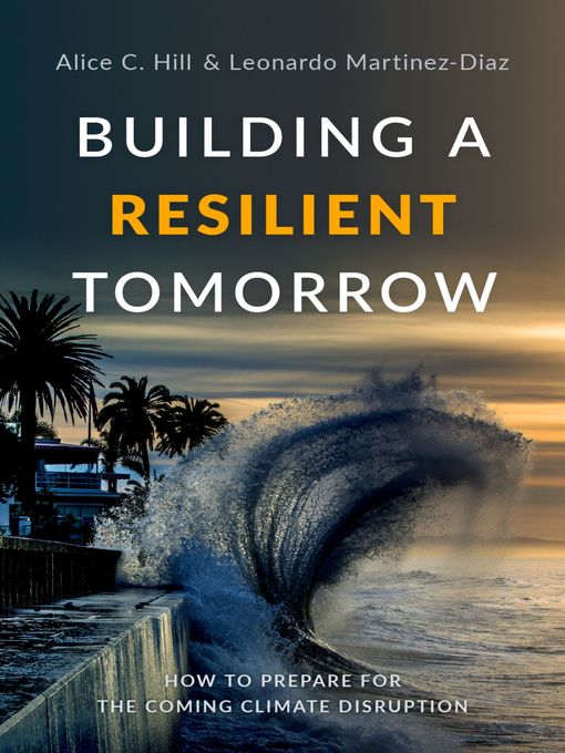 Title details for Building a Resilient Tomorrow by Alice C. Hill - Available